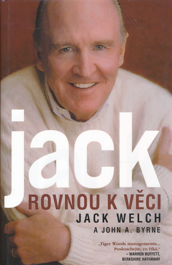 Jack Welch, John A. Byrne: JACK - ROVNOU K VĚCI