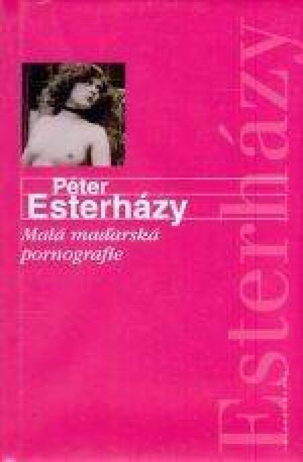 Péter Esterházy: MALÁ MAĎARSKÁ PORNOGRAFIE