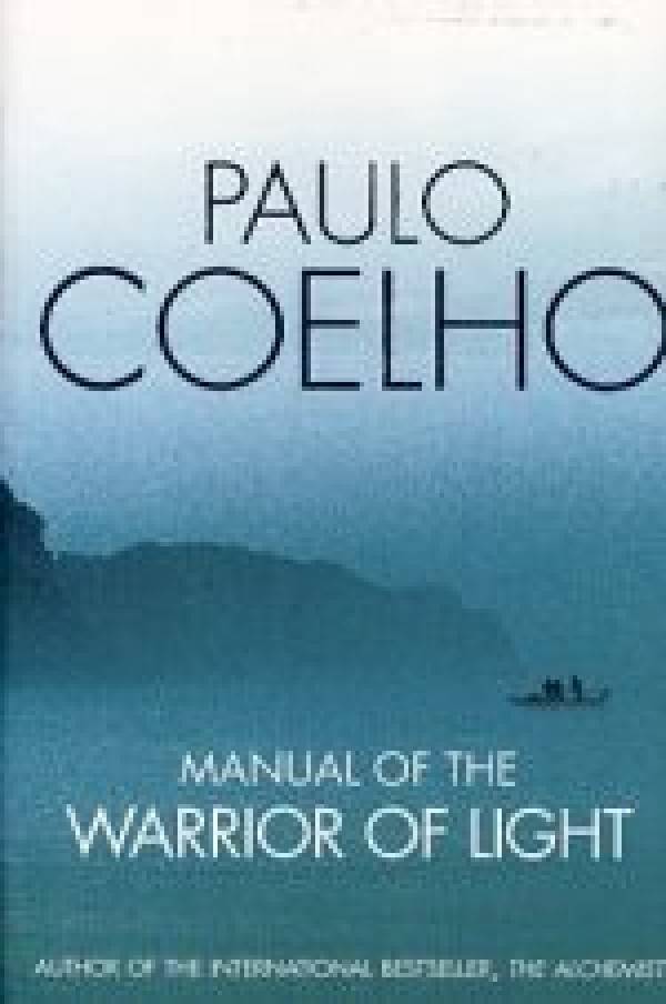 Paulo Coelho: MANUAL OF THE WARRIOR OF LIGHT