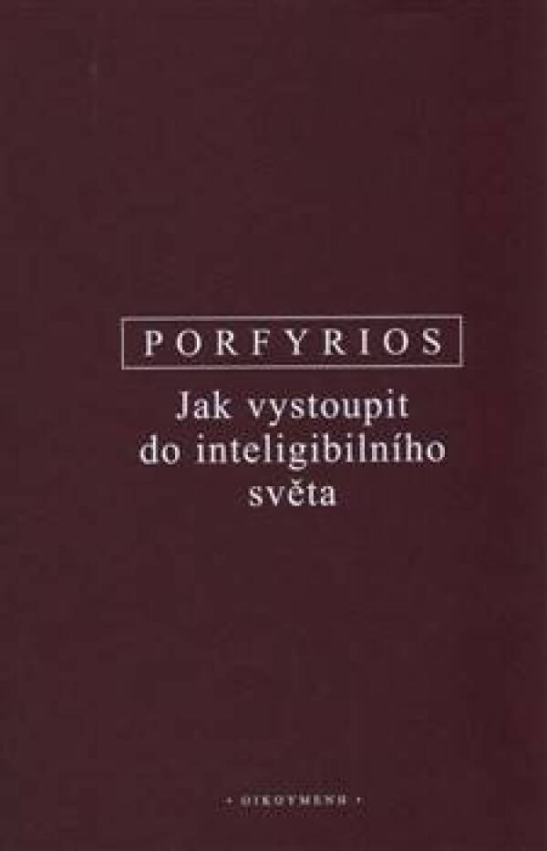 Porfyrios: JAK VYSTOUPIT DO INTELIGIBILNÍHO SVĚTA