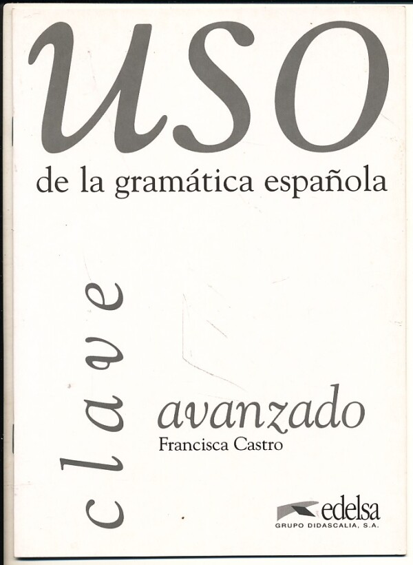 Francisca Castro: USO DE LA GRAMÁTICA ESPAŇOLA - AVANZADO - CLAVE