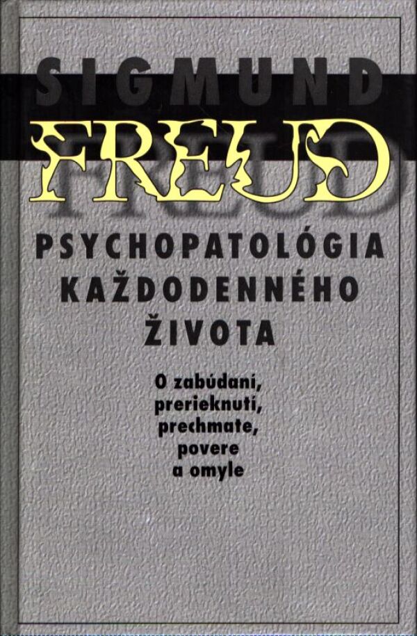 Sigmund Freud: PSYCHOPATOLÓGIA KAŽDODENNÉHO ŽIVOTA