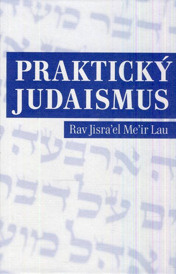 Jisra`el Me`ir Lau Rav: PRAKTICKÝ JUDAISMUS