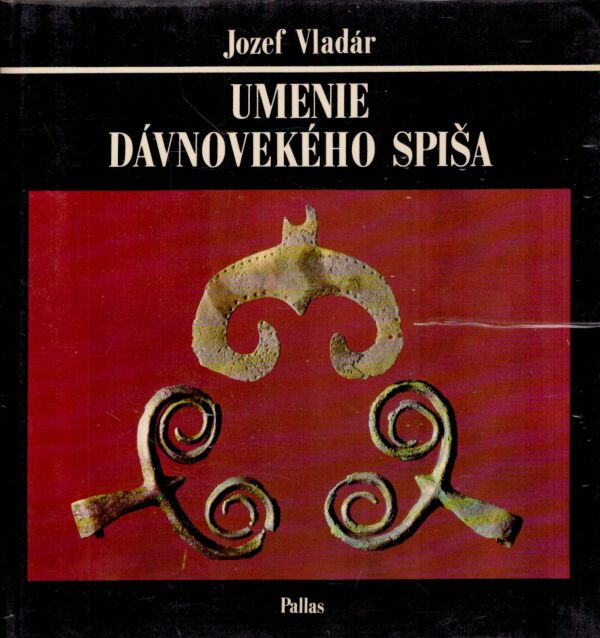 Jozef Vladár: UMENIE DÁVNOVEKÉHO SPIŠA
