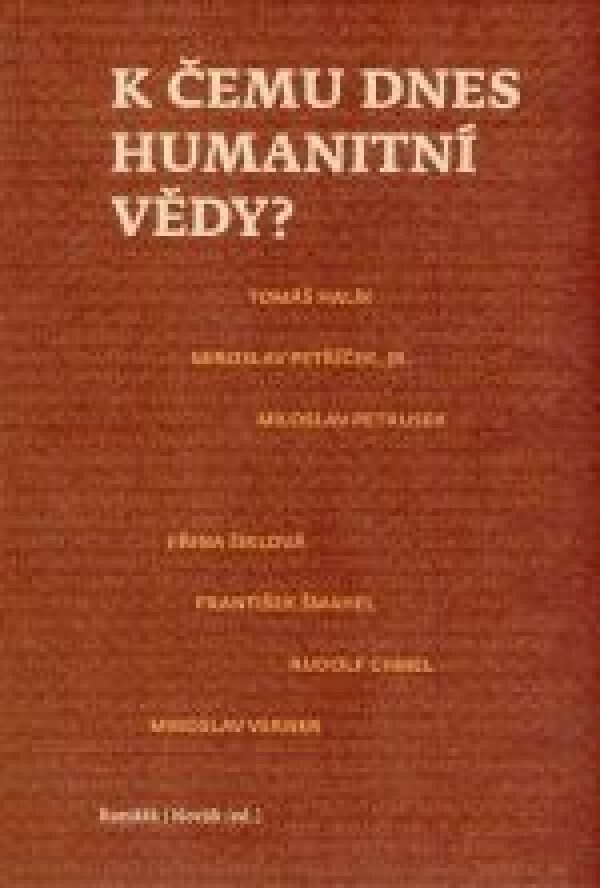 K ČEMU DNES HUMANITNÍ VĚDY?