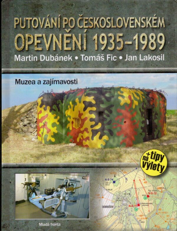 Martin Dubánek, Tomáš Fic, Jan Lakosil: PUTOVÁNÍ PO ČESKOSLOVENSKÉM OPEVNĚNÍ 1935-1989