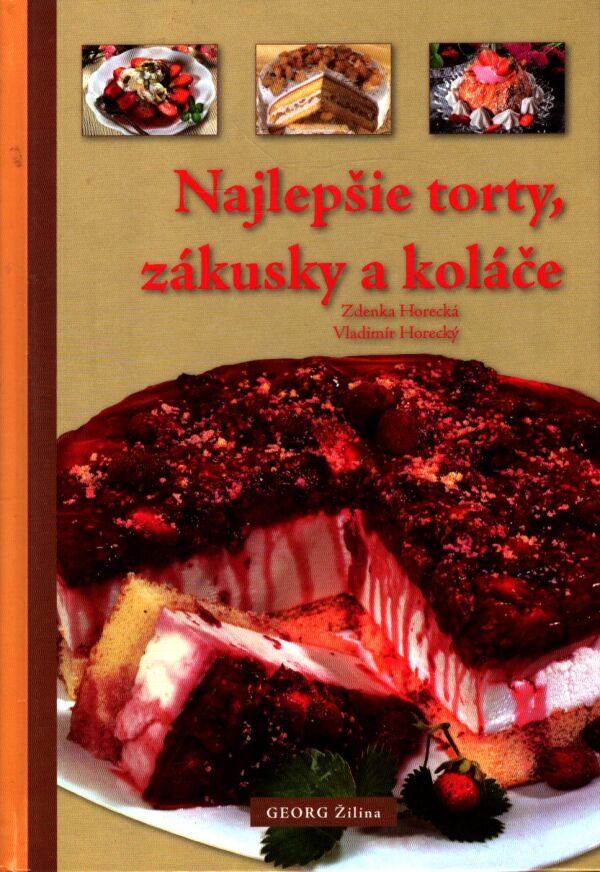 Zdenka Horecká, Vladimír Horecký: NAJLEPŠIE TORTY, ZÁKUSKY A KOLÁČE