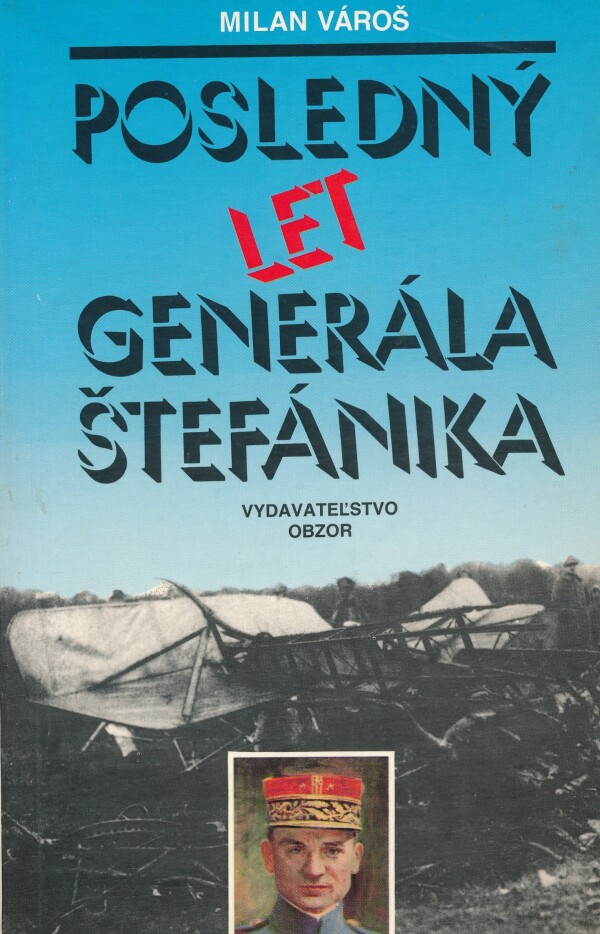 Milan Vároš: POSLEDNÝ LET GENERÁLA ŠTEFÁNIKA