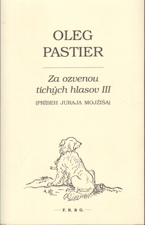 Oleg Pastier: ZA OZVENOU TICHÝCH HLASOV III