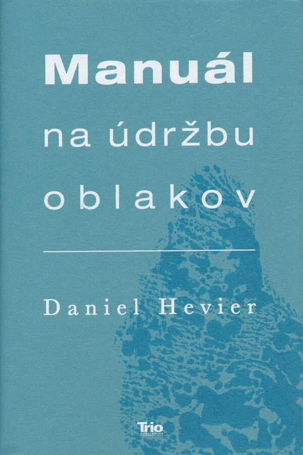 Daniel Hevier: MANUÁL NA ÚDRŽBU OBLAKOV