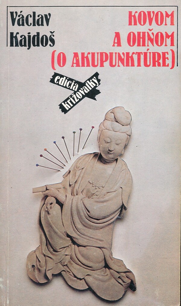 Václav Kajdoš: KOVOM A OHŇOM (O AKUPUNKTÚRE)