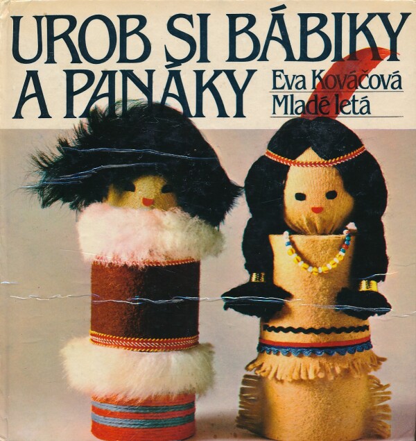Eva Kováčová: UROB SI BÁBIKY A PANÁKY