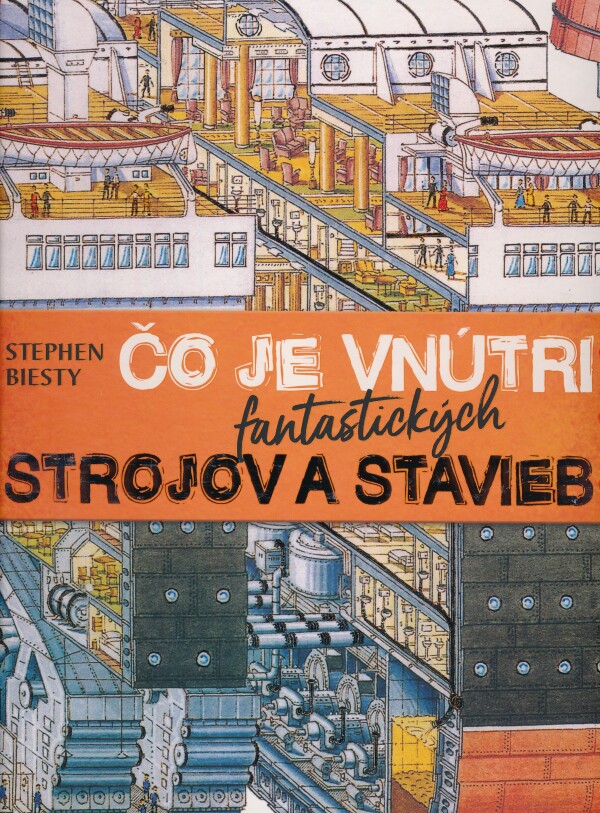 Stephen Biesty: ČO JE VOVNÚTRI FANTASTICKÝCH STROJOV A STAVIEB