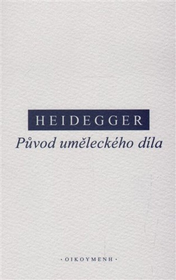 Martin Heidegger: PŮVOD UMĚLECKÉHO DÍLA