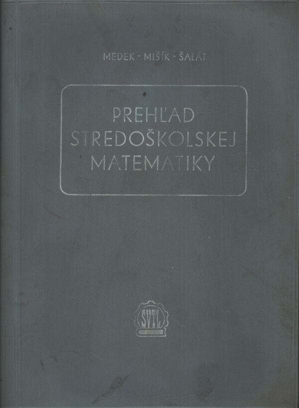 Medek, Mišík, Šalát: PREHĽAD STREDOŠKOLSKEJ MATEMATIKY