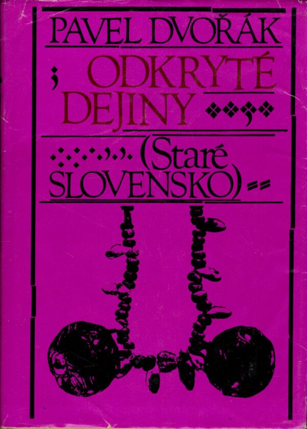 Pavel Dvořák: ODKRYTÉ DEJINY - STARÉ SLOVENSKO