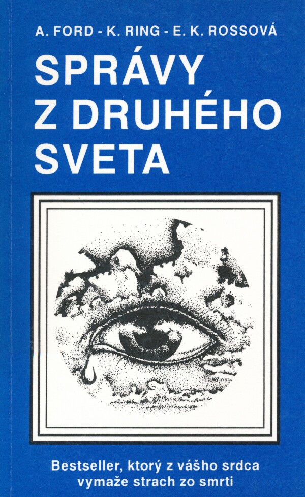 A. Ford, K. Ring., E. Kübler-Rossová: SPRÁVY Z DRUHÉHO SVETA