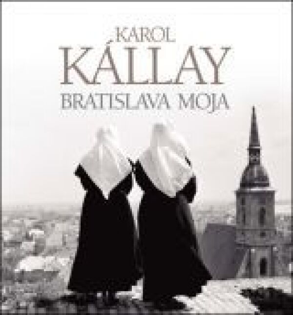 Karol Kállay: BRATISLAVA MOJA