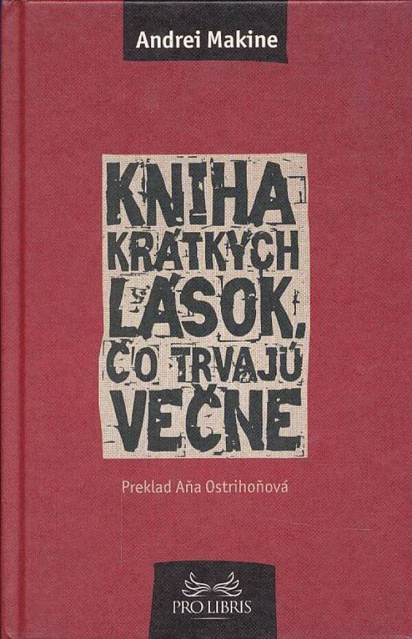 Andrei Makine: KNIHA KRÁTKYCH LÁSOK, ČO TRVAJÚ VEČNE