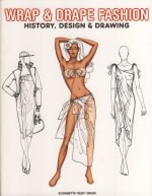 Elisabnetta Drudi: WRAP AND DRAPE FASHION. HISTORY, DESIGN AND DRAWING