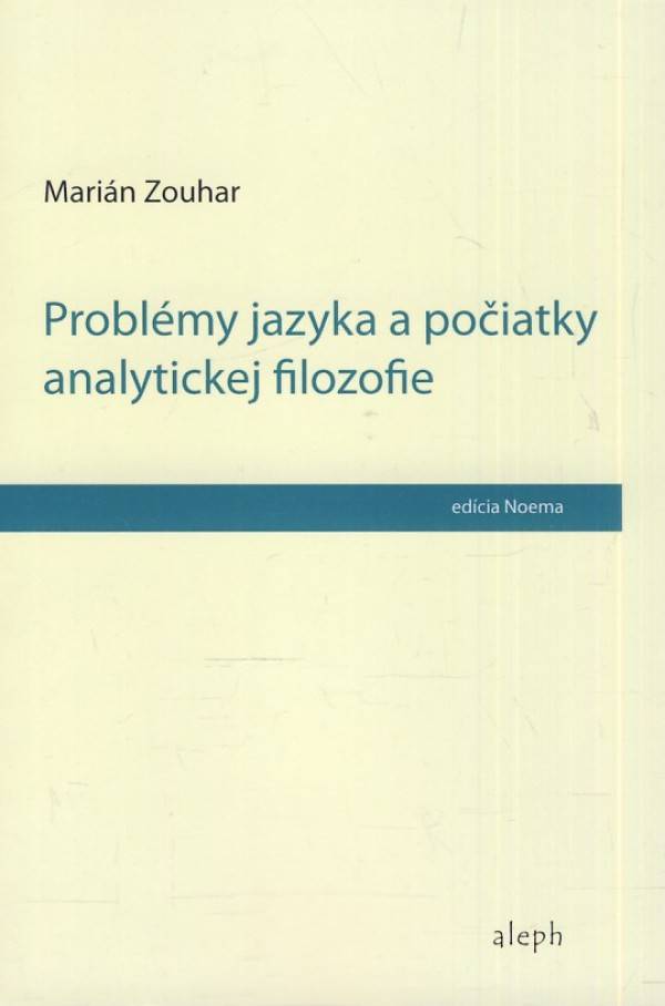 Marián Zouhar: PROBLÉMY JAZYKA A POČIATKY ANALYTICKEJ FILOZOFIE