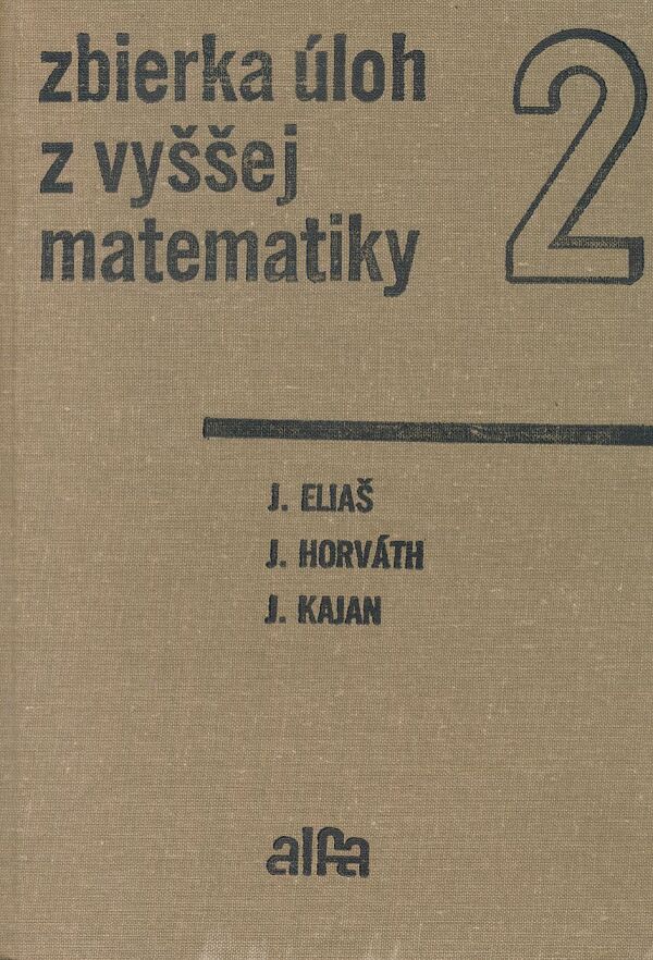 J. Eliaš, J. Horváth, J. Kajan: ZBIERKA ÚLOH Z VYŠŠEJ MATEMATIKY 2