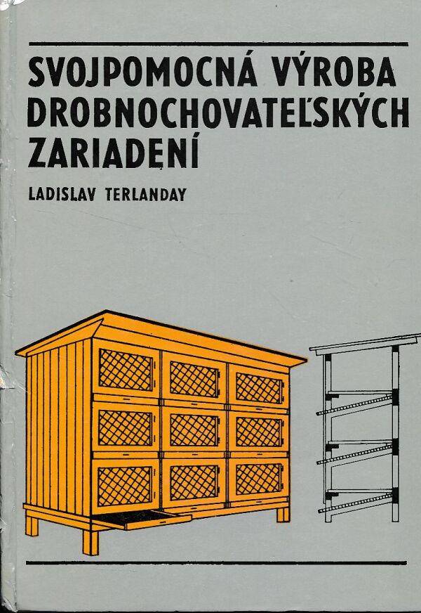 Ladislav Terlanday: SVOJPOMOCNÁ VÝROBA DROBNOCHOVATEĽSKÝCH ZARIADENÍ