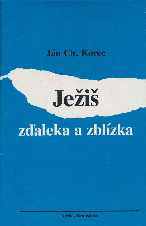 Ján Ch. Korec: Ježiš zďaleka a zblízka