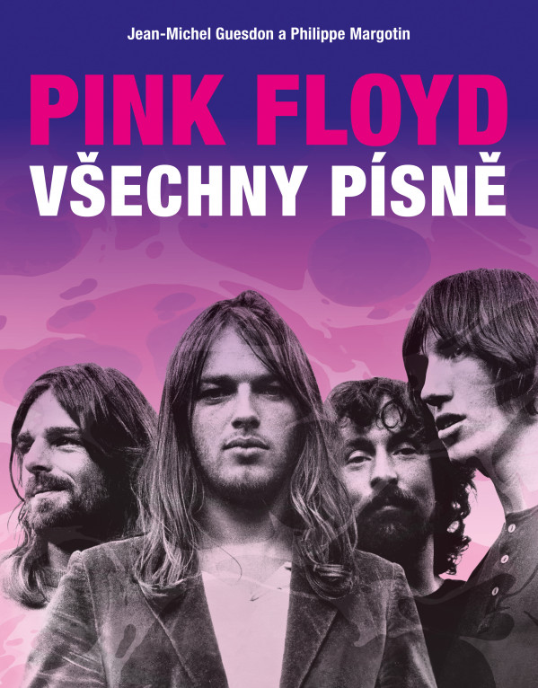 Jean-Michel Guesdon, Philippe Margotin: PINK FLOYD - VŠECHNY PÍSNĚ