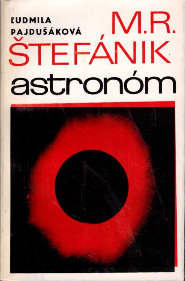 Ľudmila Pajdušáková: M. R. ŠTEFÁNIK - ASTRONÓM