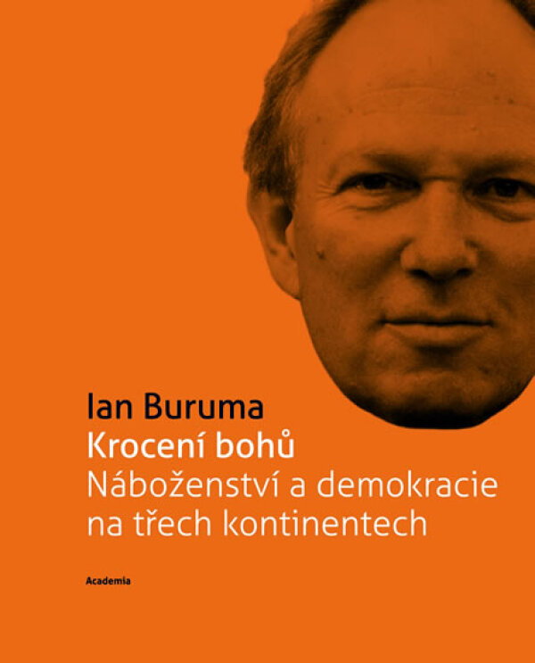 Ian Buruma: KROCENÍ BOHŮ. NÁBOŽENSTVÍ A DEMOKRACIE NA TŘECH KONTINENTECH