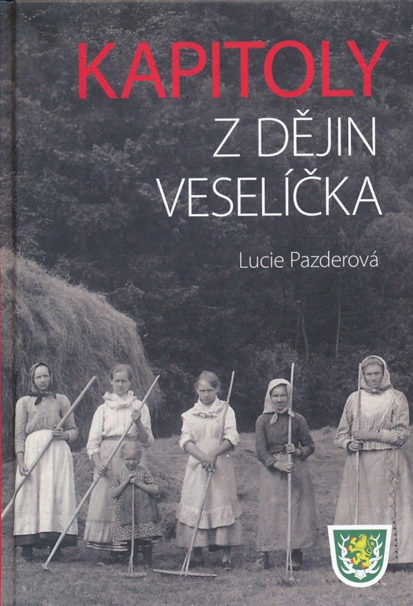 Lucie Pazderová: KAPITOLY Z DĚJIN VESELÍČKA