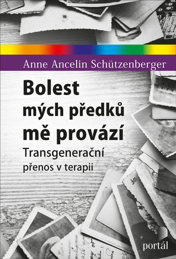 Anne Ancelin Schützenberger: BOLEST MÝCH PŘEDKŮ MĚ PROVÁZÍ