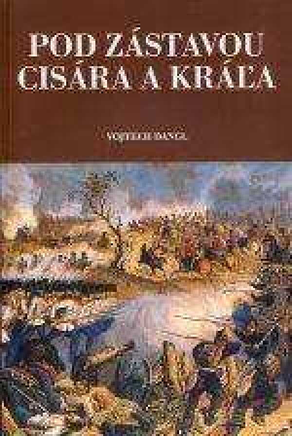Vojtech Dangl: POD ZÁSTAVOU CISÁRA A KRÁĽA