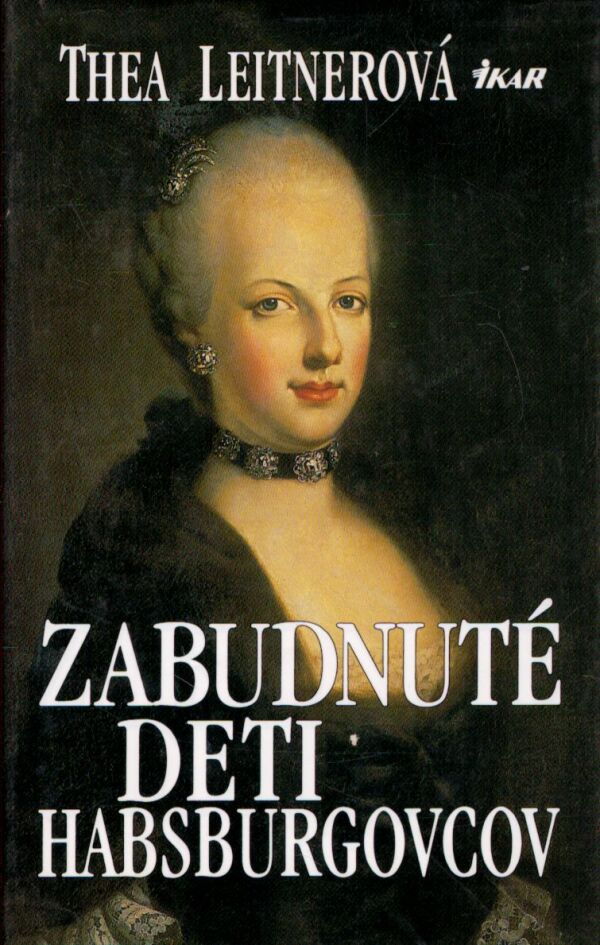 Thea Leitnerová: ZABUDNUTÉ DETI HABSBURGOVCOV