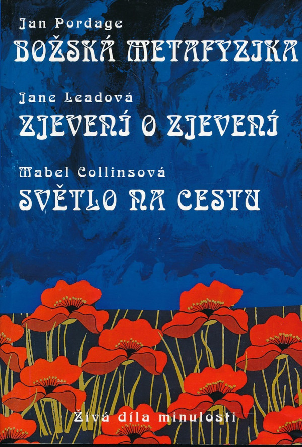 Jan Pordage, Jane Leadová, Mabel Collinsová: BOŽSKÁ METAFYZIKA. ZJEVENÍ O ZJEVENÍ. SVĚTLO NA CESTU