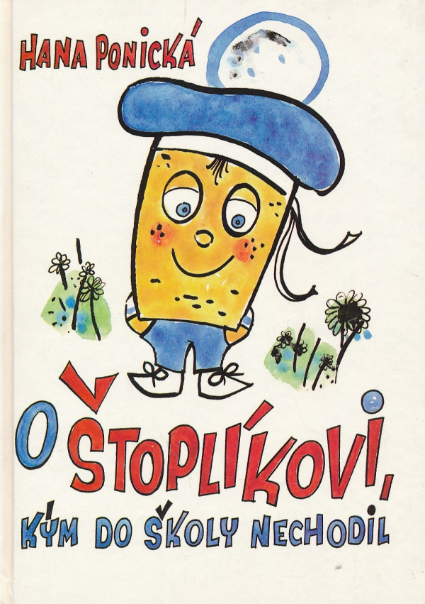 Hana Ponická: O ŠTOPLÍKOVI, KÝM DO ŠKOLY NECHODIL
