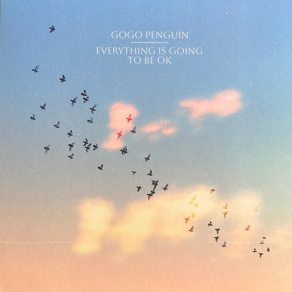 Gogo Penguin: EVERYTHING IS GOING TO BE OK - LP