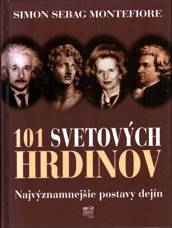 Sinon Sebag Montefiore: 101 SVETOVÝCH HRDINOV