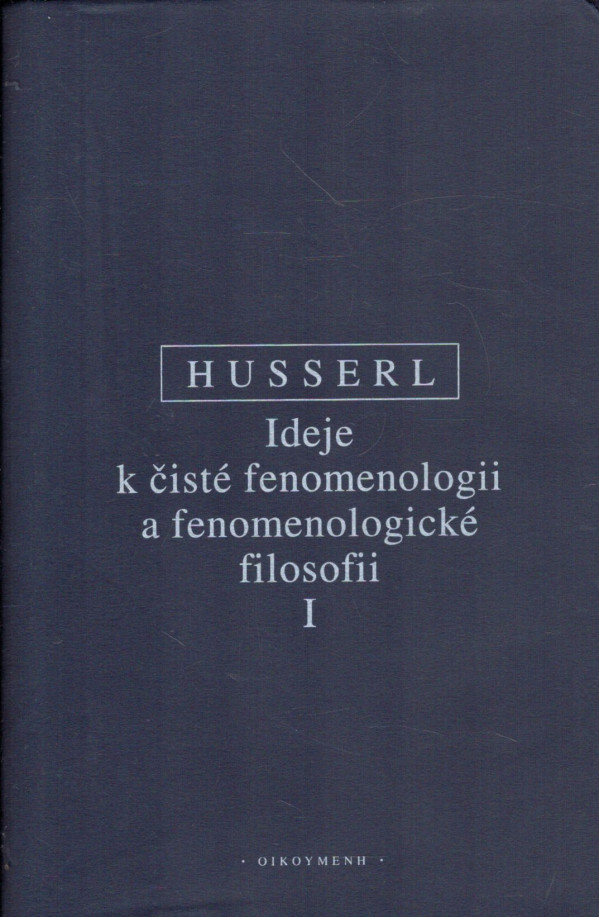 Edmund Husserl: IDEJE K ČISTÉ FENOMENOLOGII A FENOMENOLOGICKÉ FILOSOFII I