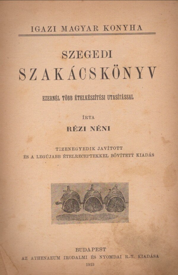 Írta Rézi Néni: SZEGEDI SZAKÁCSKÖNYV