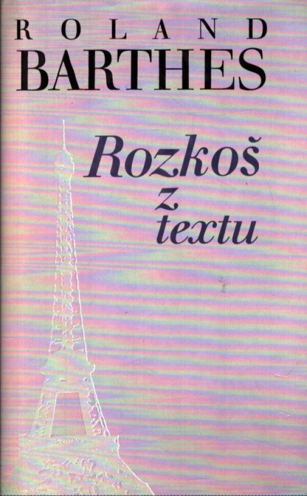 Roland Barthes: ROZKOŠ Z TEXTU