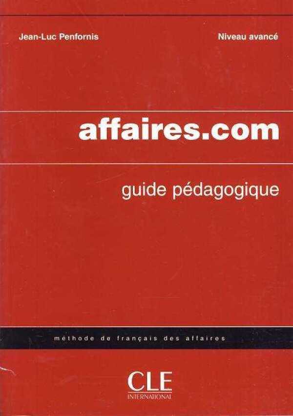 Jean - Luc Penfornis: AFFAIRES.COM - GUIDE PÉDAGOGIQUE (METODICKÁ PŘÍRUČKA)