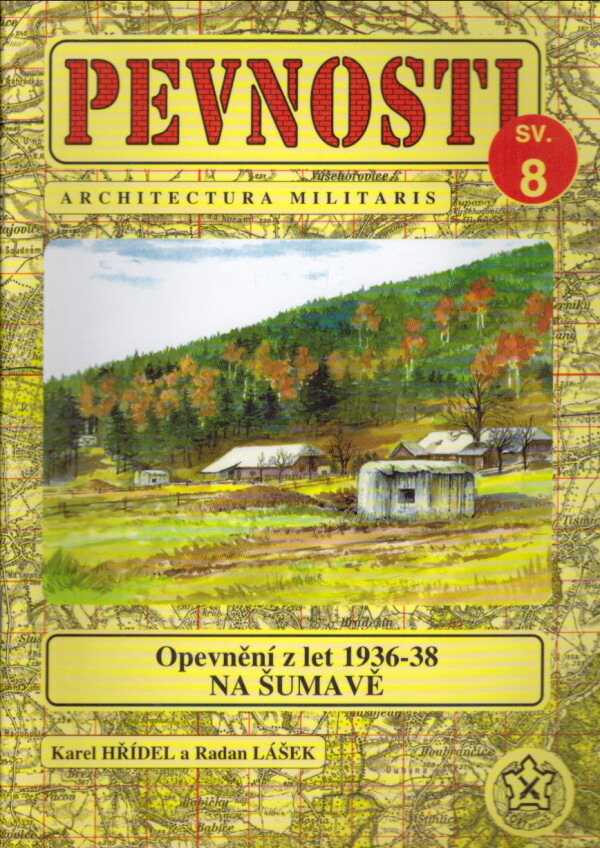 Karel Hřídel, Radan Lášek: PEVNOSTI 8 - OPEVNĚNÍ Z LET 1936-38 NA ŠUMAVĚ