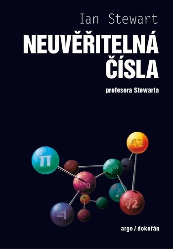 Ian Stewart: NEUVĚŘITELNÁ ČÍSLA PROFESORA STEWARTA