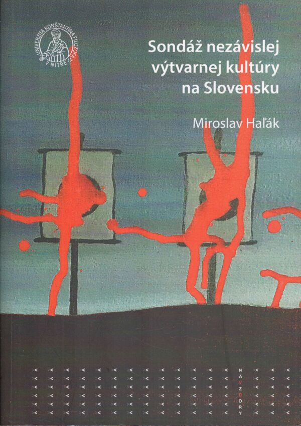 Miroslav Haľák: SONDÁŽ NEZÁVISLEJ VÝTVARNEJ KULTÚRY NA SLOVENSKU