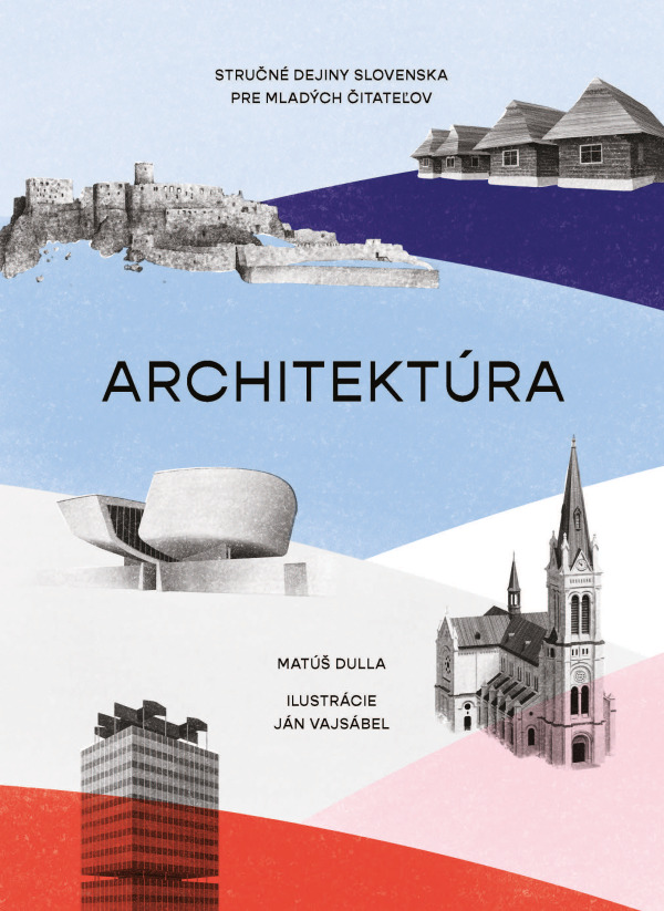 Matúš Dulla: ARCHITEKTÚRA. STRUČNÉ DEJINY SLOVENSKA PRE MLADÝCH ČITATEĽOV