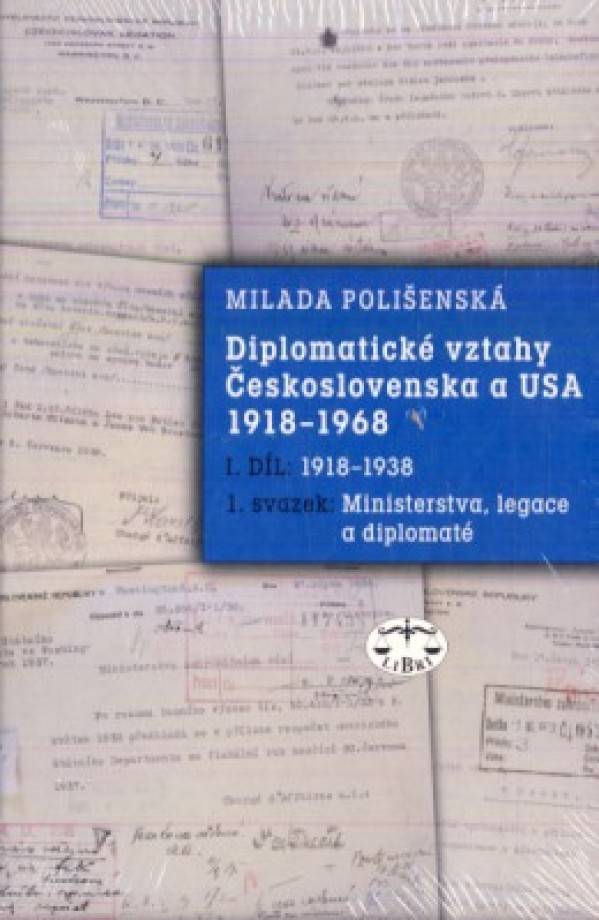 Milada Polišenská: DIPLOMATICKÉ VZTAHY ČESKOSLOVENSKA A USA 1918 - 1968. 1.DÍL - 1.SVAZEK