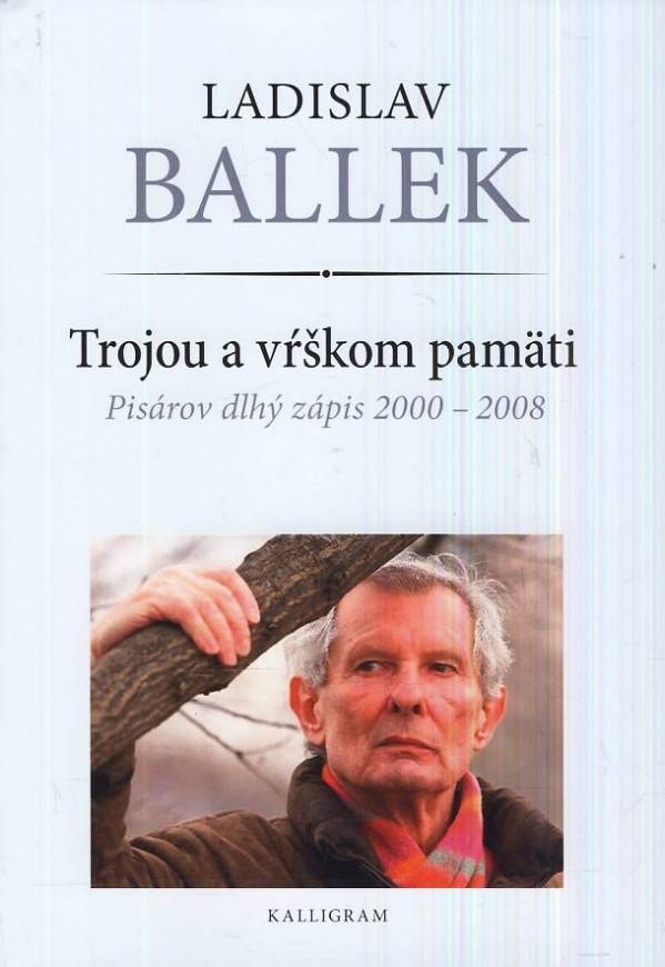 Ladislav Ballek: TROJOU A VŔŠKOM PAMÄTI - PISÁROV DLHÝ ZÁPIS 2000 - 2008