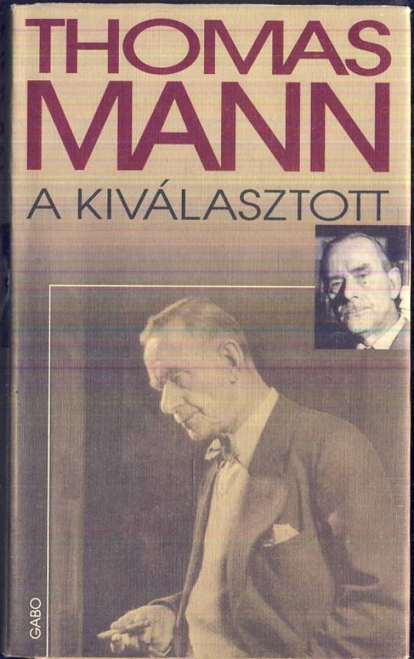 Thomas Mann: A KIVÁLASZTOTT